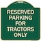 Signmission Parking Space Reserved Parking Reserved for Tractors Heavy-Gauge Alum Sign, 18" x 18", G-1818-23353 A-DES-G-1818-23353 - alternate 1